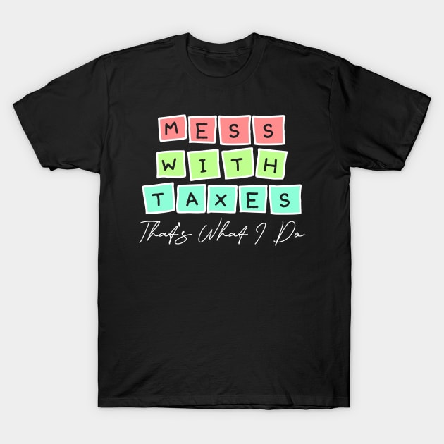 Mess with taxes Accountant T-Shirt by TheBestHumorApparel